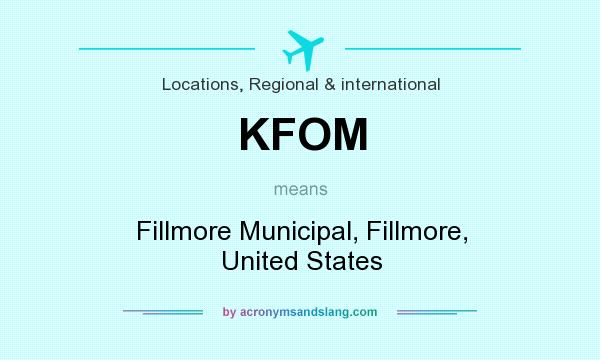 What does KFOM mean? It stands for Fillmore Municipal, Fillmore, United States