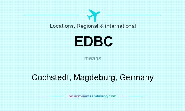 What does EDBC mean? It stands for Cochstedt, Magdeburg, Germany