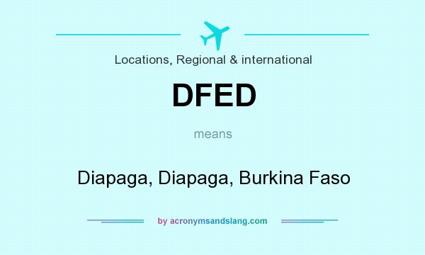 What does DFED mean? It stands for Diapaga, Diapaga, Burkina Faso