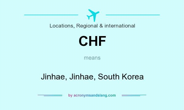 What does CHF mean? It stands for Jinhae, Jinhae, South Korea