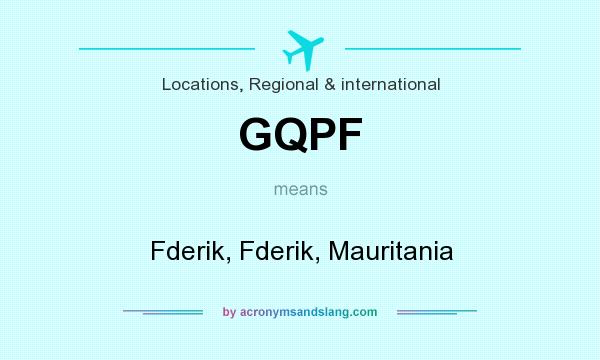 What does GQPF mean? It stands for Fderik, Fderik, Mauritania