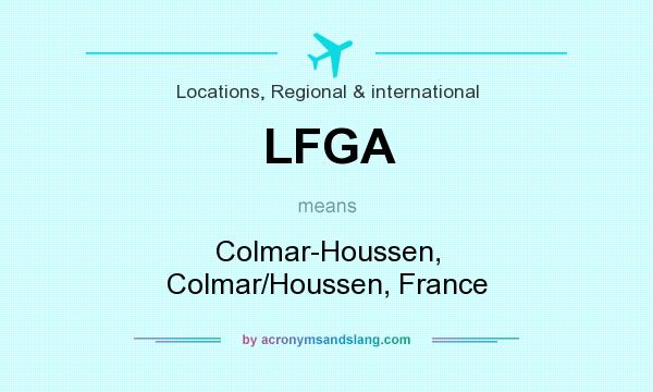 What does LFGA mean? It stands for Colmar-Houssen, Colmar/Houssen, France