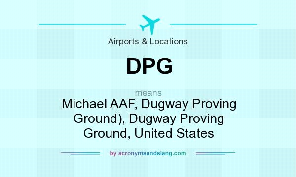 What does DPG mean? It stands for Michael AAF, Dugway Proving Ground), Dugway Proving Ground, United States