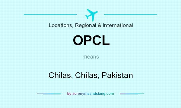 What does OPCL mean? It stands for Chilas, Chilas, Pakistan