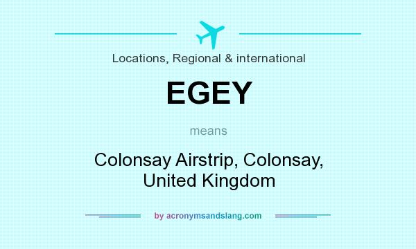 What does EGEY mean? It stands for Colonsay Airstrip, Colonsay, United Kingdom