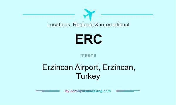 What does ERC mean? It stands for Erzincan Airport, Erzincan, Turkey