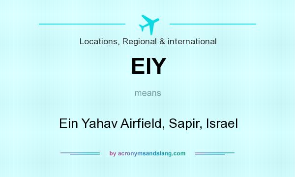 What does EIY mean? It stands for Ein Yahav Airfield, Sapir, Israel