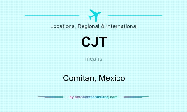 What does CJT mean? It stands for Comitan, Mexico