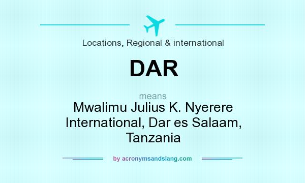 What does DAR mean? It stands for Mwalimu Julius K. Nyerere International, Dar es Salaam, Tanzania