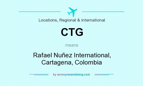 What does CTG mean? It stands for Rafael Nuñez International, Cartagena, Colombia