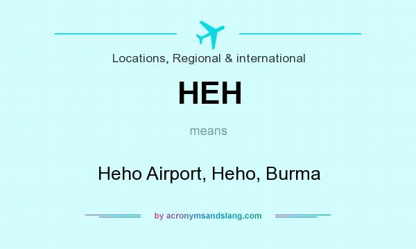 What does HEH mean? It stands for Heho Airport, Heho, Burma