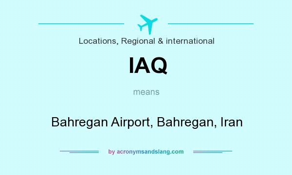 What does IAQ mean? It stands for Bahregan Airport, Bahregan, Iran