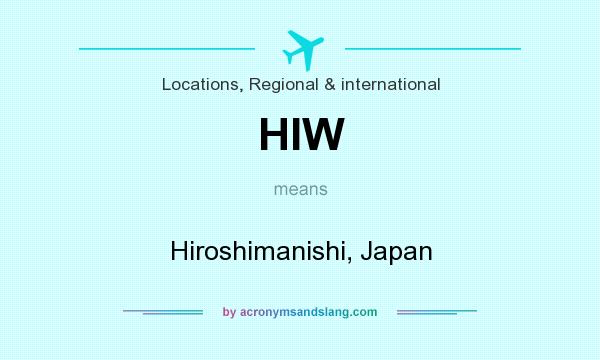 What does HIW mean? It stands for Hiroshimanishi, Japan