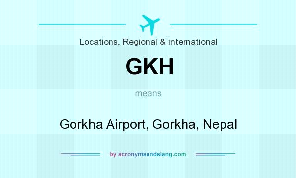 What does GKH mean? It stands for Gorkha Airport, Gorkha, Nepal