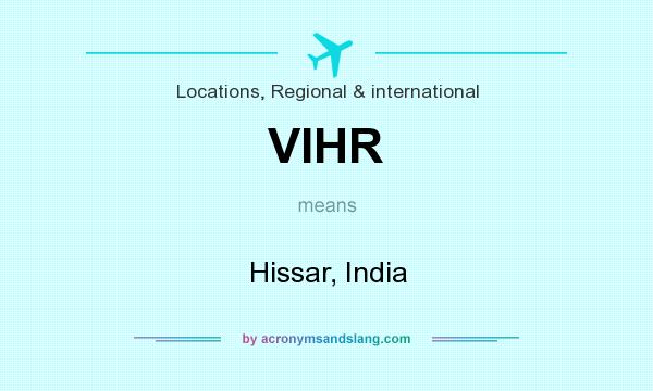 What does VIHR mean? It stands for Hissar, India