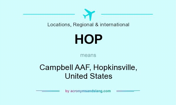 What does HOP mean? It stands for Campbell AAF, Hopkinsville, United States