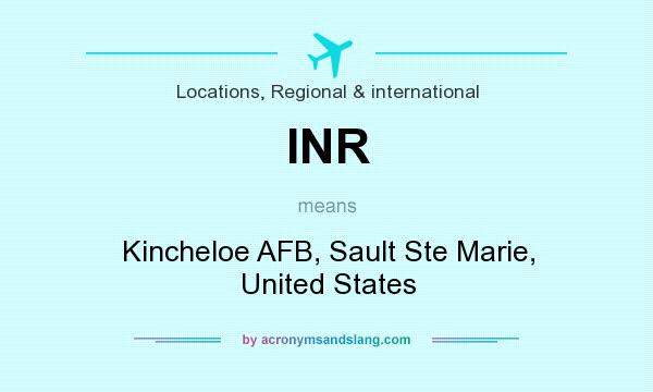 What does INR mean? It stands for Kincheloe AFB, Sault Ste Marie, United States