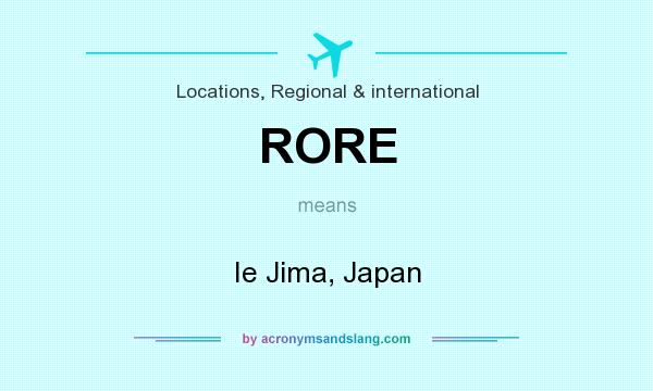 What does RORE mean? It stands for Ie Jima, Japan