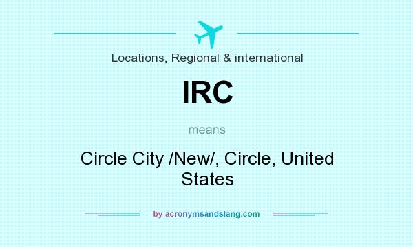 What does IRC mean? It stands for Circle City /New/, Circle, United States
