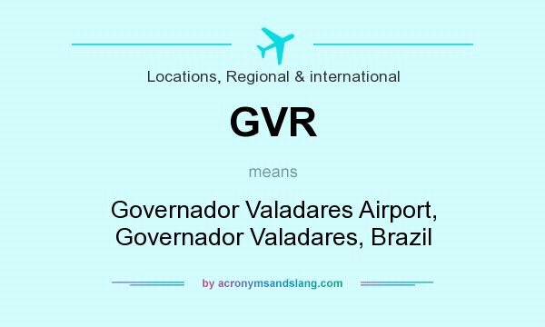What does GVR mean? It stands for Governador Valadares Airport, Governador Valadares, Brazil