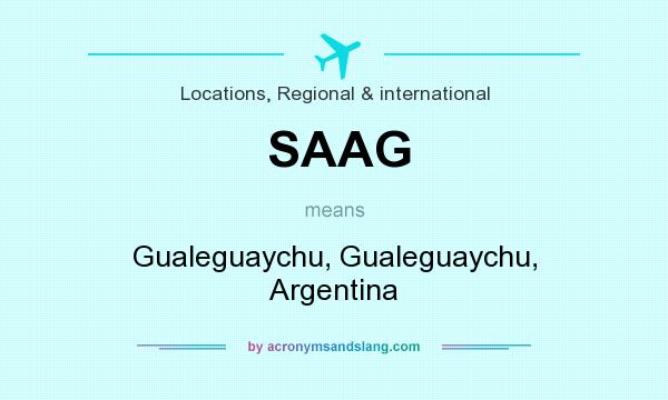 What does SAAG mean? It stands for Gualeguaychu, Gualeguaychu, Argentina