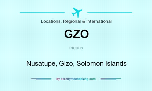 What does GZO mean? It stands for Nusatupe, Gizo, Solomon Islands