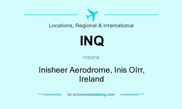 What does INQ mean? It stands for Inisheer Aerodrome, Inis Oírr, Ireland