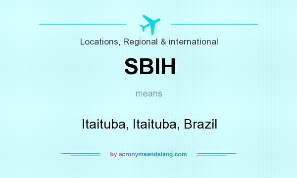 What does SBIH mean? It stands for Itaituba, Itaituba, Brazil