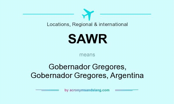 What does SAWR mean? It stands for Gobernador Gregores, Gobernador Gregores, Argentina