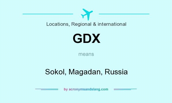 What does GDX mean? It stands for Sokol, Magadan, Russia