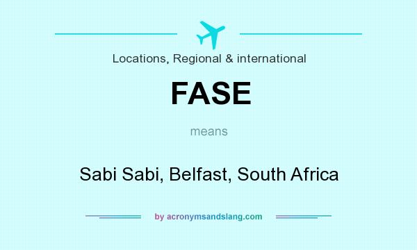 What does FASE mean? It stands for Sabi Sabi, Belfast, South Africa