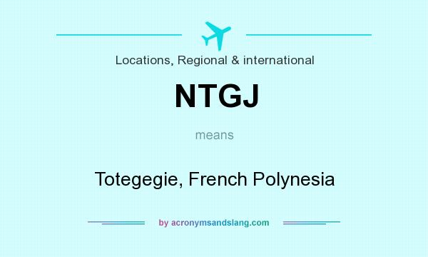 What does NTGJ mean? It stands for Totegegie, French Polynesia