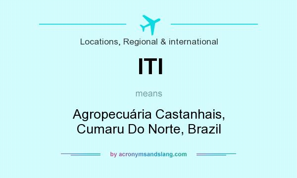 What does ITI mean? It stands for Agropecuária Castanhais, Cumaru Do Norte, Brazil