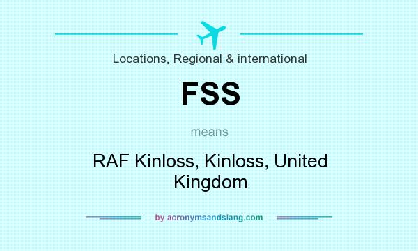 What does FSS mean? It stands for RAF Kinloss, Kinloss, United Kingdom