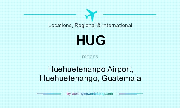 What does HUG mean? It stands for Huehuetenango Airport, Huehuetenango, Guatemala