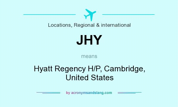What does JHY mean? It stands for Hyatt Regency H/P, Cambridge, United States