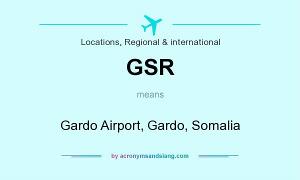 What does GSR mean? It stands for Gardo Airport, Gardo, Somalia