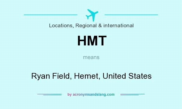 What does HMT mean? It stands for Ryan Field, Hemet, United States