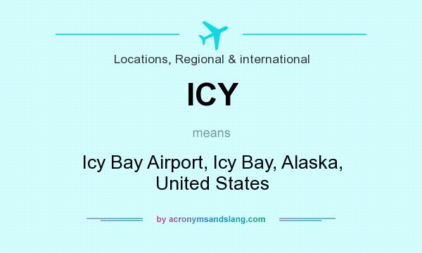 What does ICY mean? It stands for Icy Bay Airport, Icy Bay, Alaska, United States