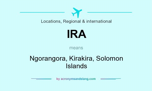 What does IRA mean? It stands for Ngorangora, Kirakira, Solomon Islands