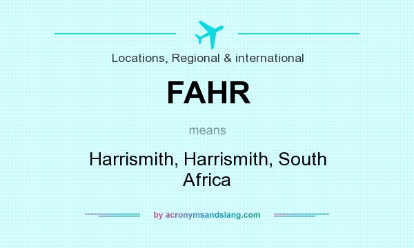 What does FAHR mean? It stands for Harrismith, Harrismith, South Africa