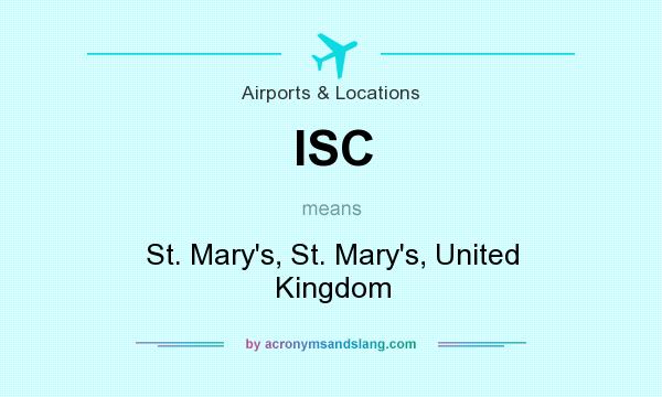 What does ISC mean? It stands for St. Mary`s, St. Mary`s, United Kingdom