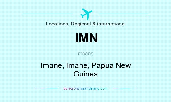 What does IMN mean? It stands for Imane, Imane, Papua New Guinea