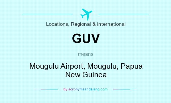 What does GUV mean? It stands for Mougulu Airport, Mougulu, Papua New Guinea