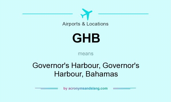 What does GHB mean? It stands for Governor`s Harbour, Governor`s Harbour, Bahamas