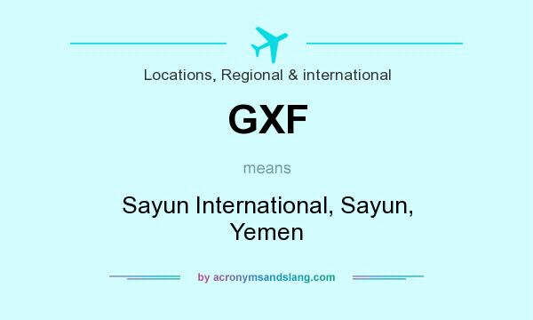 What does GXF mean? It stands for Sayun International, Sayun, Yemen