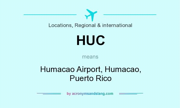 What does HUC mean? It stands for Humacao Airport, Humacao, Puerto Rico