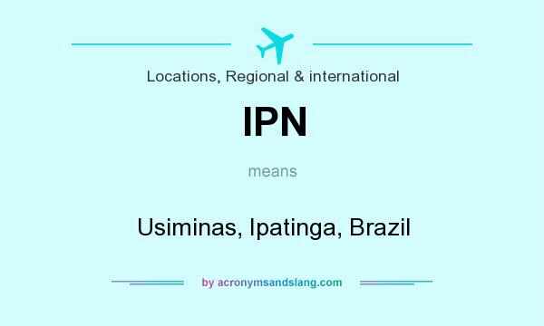 What does IPN mean? It stands for Usiminas, Ipatinga, Brazil