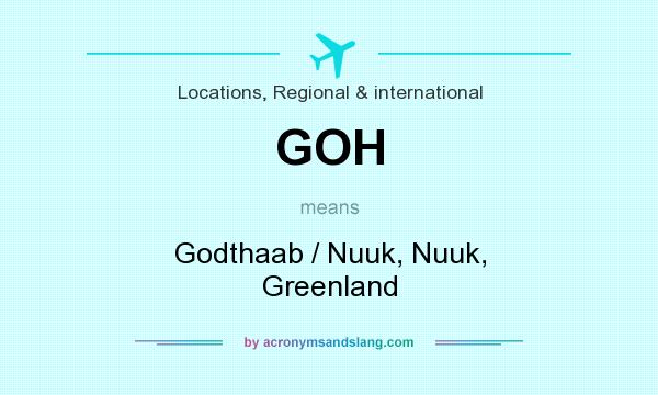 What does GOH mean? It stands for Godthaab / Nuuk, Nuuk, Greenland