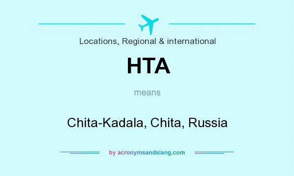 What does HTA mean? It stands for Chita-Kadala, Chita, Russia